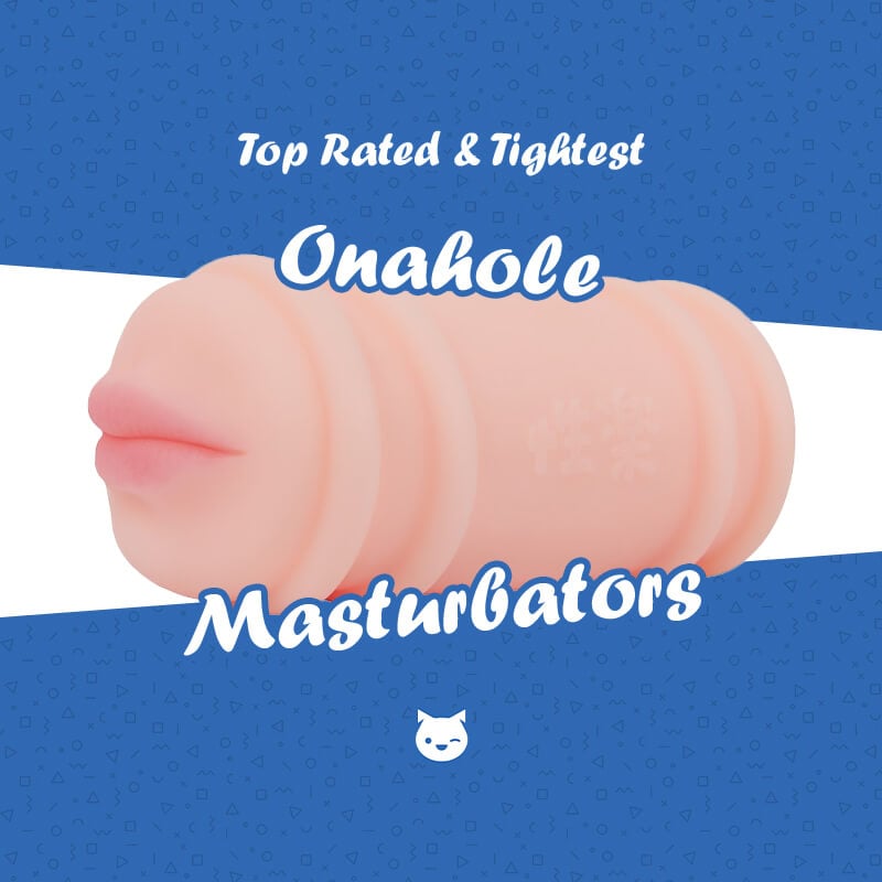 Top Rated & Tightest Onahole Masturbators